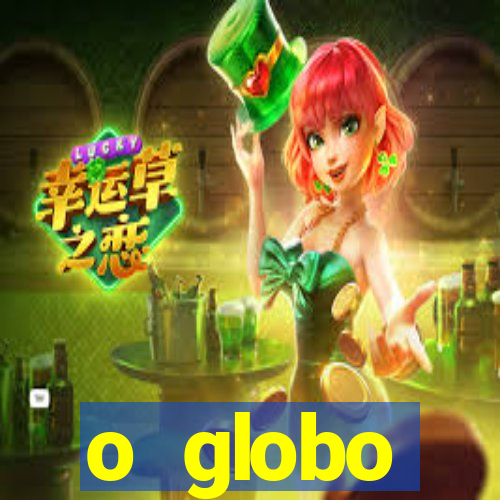 o globo absolutamente tudo sobre